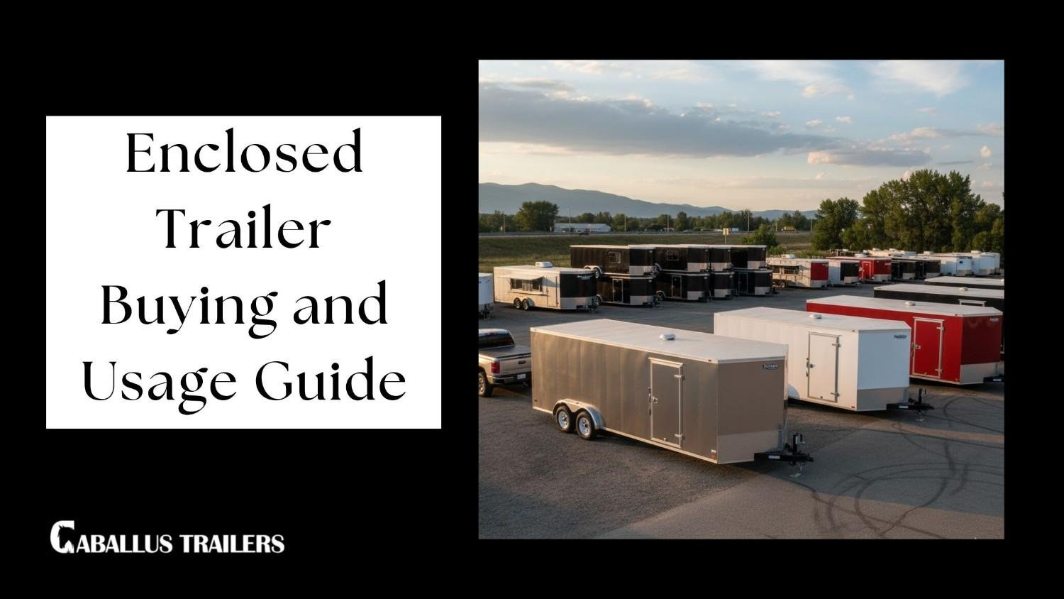 A title slide for an "Enclosed Trailer Buying and Usage Guide" from Caballus Trailers, featuring a photo of various colors and sizes of enclosed trailers in a large outdoor lot with mountains in the background at sunset.