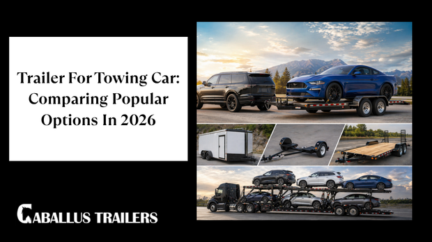 Trailer For Towing Car: Comparing Popular Options In 2026